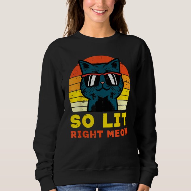 So Lit Right Meow Cat Sunset Retro Men Women Kids  Sweatshirt (Vorderseite)
