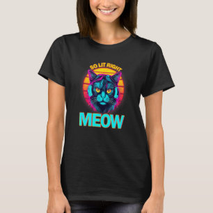 So Lit Right Meow EDM Techno DJ Rave Party Festiva T-Shirt