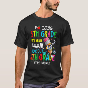 So Long 5th Grad 6th Here I Come Middle School Gr T-Shirt