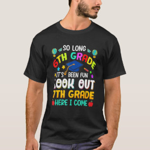 So long 6. Klasse aufgepasst 7. Klasse hier komme T-Shirt