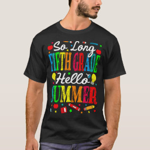 So Long Fifth Grade Hello Summer Last Day Of Schoo T-Shirt