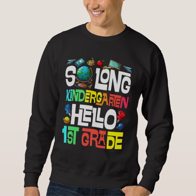 So Long Kindergarten Hello 1st Grade Kindergarten  Sweatshirt (Vorderseite)