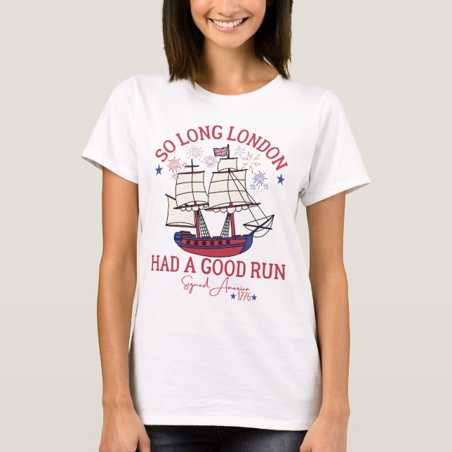 So Long London hatte einen guten Lauf Funny 4. Jul T-Shirt (Vorderseite)