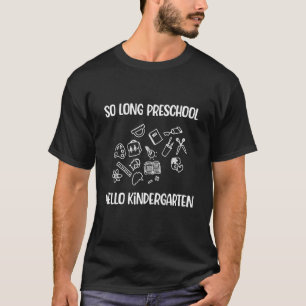 So Long Preschool Hello Kindergarten Pre K Graduat T-Shirt