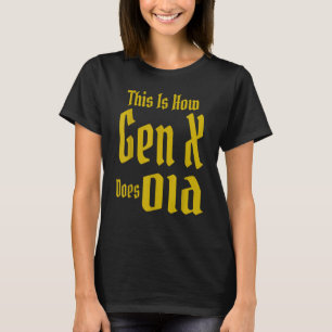 So macht Gen X alten GenX-Humor Zitat sagen T-Shirt