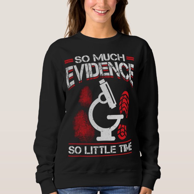 So Much Evidence So Little Time Forensic Scientist Sweatshirt (Vorderseite)
