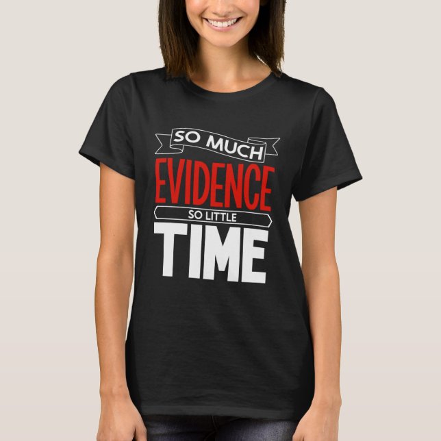 So much evidence so little time forensic scientist T-Shirt (Vorderseite)