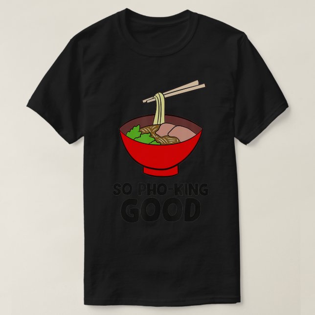 So Pho King Good Asian Food Ramen Vietnamese Pho T-Shirt (Design vorne)