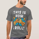 So Roll Dreidel Funny Pun T-Shirt<br><div class="desc">So Roll ich Dreidel Funny Pun .</div>