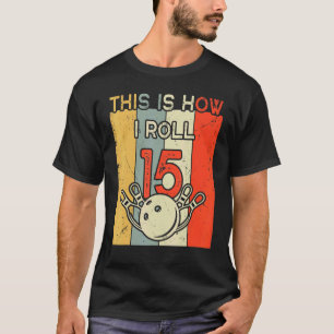 So Roll ich 15 Bowling Geburtstagsparty 15. T-Shirt