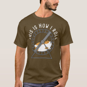 So Roll ich die Niedliche syrische Hamsterzucht T-Shirt