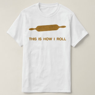 So Roll ich. Funny Baker T-Shirt