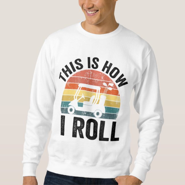 So Roll ich Funny Golf Sweatshirt (Vorderseite)
