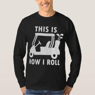 So Roll ich Golf Cart Funny Golfers Geschenk T-Shirt