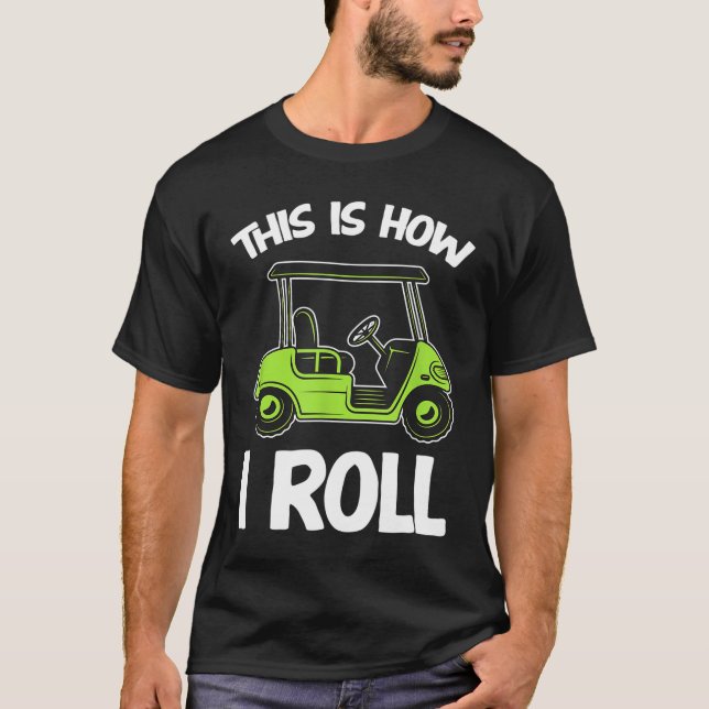 So Roll ich Golf Cart Funny Golfers T-Shirt (Vorderseite)