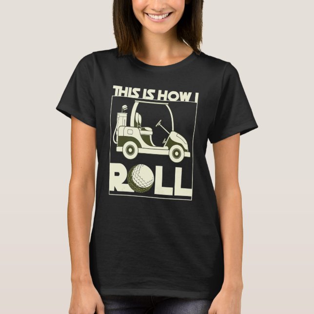 So Roll ich Golf Cart Golfer Hobby Sport G T-Shirt (Vorderseite)