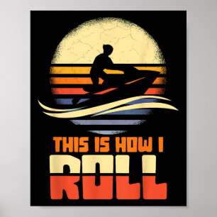 So Roll ich Jet-Ski Jet Ski Jetski Lover Poster