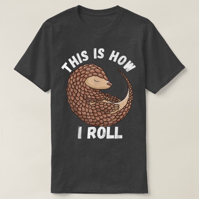 So Roll ich Niedliche Pangolin Wildtiere T-Shirt (Design vorne)