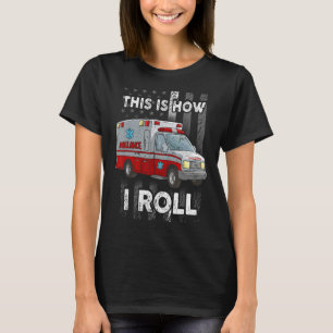 So Roll ich paramedic EMT EMS Ambulance 1 T-Shirt