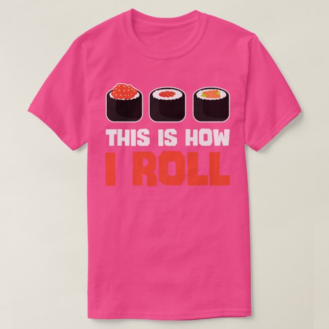 So Roll ich Sushi Funny japanisches Essen Lover T-Shirt (Design vorne)