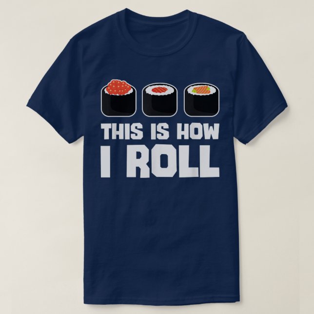 So Roll ich Sushi Funny japanisches Essen Lover T-Shirt (Design vorne)