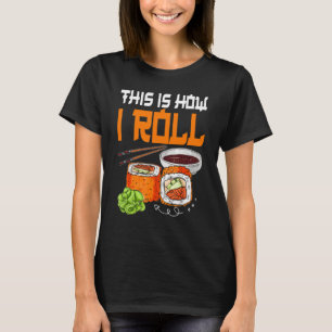 So Roll ich Sushi japanisches Essen T-Shirt