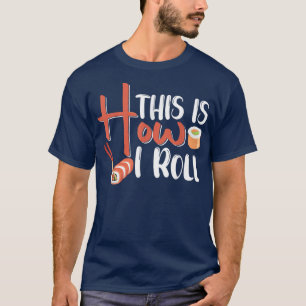 So Roll - Sushi5524 T-Shirt