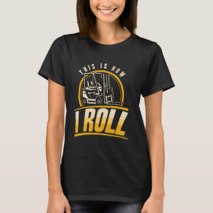 So rolle ich als Gabelstaplerfahrer Lagerarbeiter T-Shirt