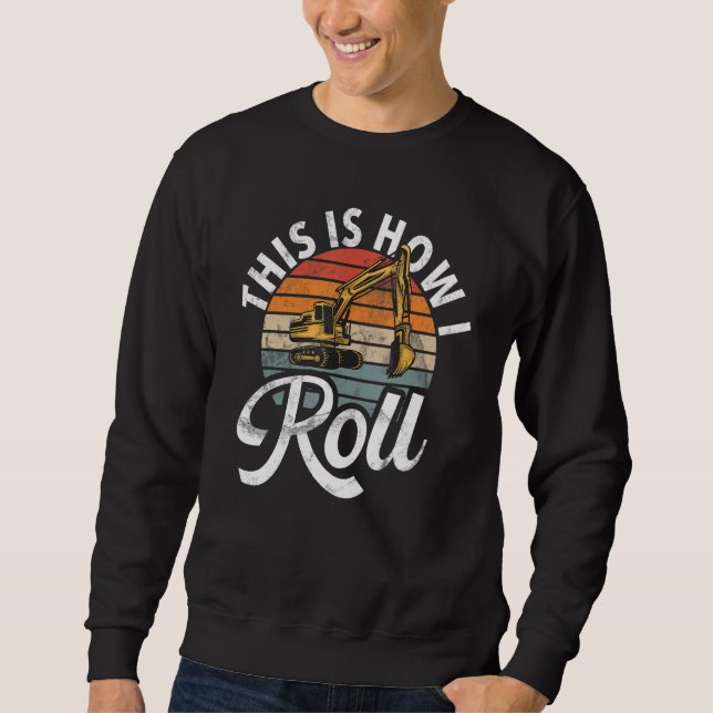 So rolle ich  Bauarbeiter & Konstruktion Sweatshirt (Vorderseite)