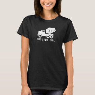So rolle ich Betonlastwagen T-Shirt