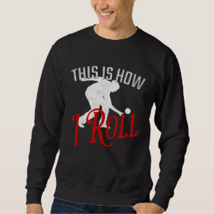 So rolle ich Bocce Ball Sweatshirt