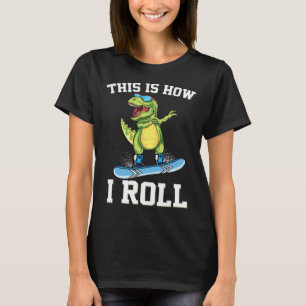 So rolle ich Dinosaurier Schneebrettfahren Trex Sc T-Shirt