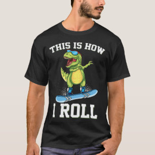 So rolle ich Dinosaurier Schneebrettfahren Trex Sn T-Shirt