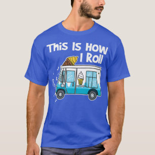 So rolle ich Eiskrem LKW T-Shirt