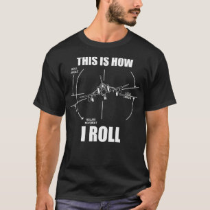 So rolle ich F4 Phantom Flugzeugpilot Fliegen T-Shirt