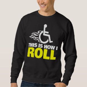 So rolle ich Handicap Rollstuhl Sweatshirt