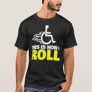 So rolle ich Handicap Rollstuhl T-Shirt