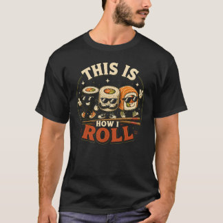 So Rolle ich Japanisches Essen Sashimi-Rolle T-Shirt