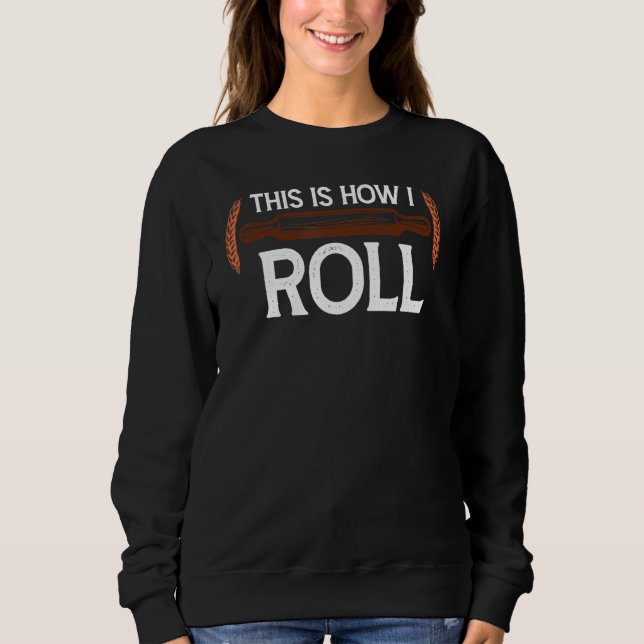 So rolle ich Teig Konditor Bäcker Brotbäcker Sweatshirt (Vorderseite)