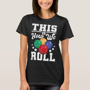 So rollen wir - Bocce Ll Player Bowling Game T-Shirt