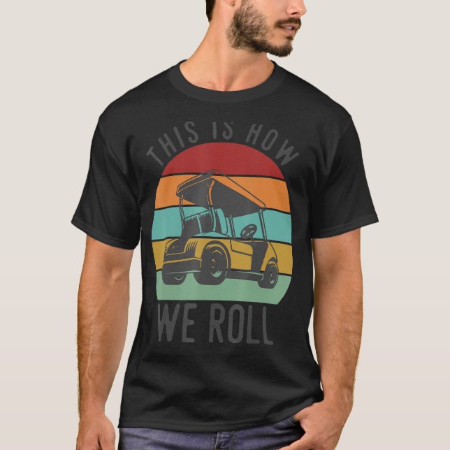 So rollen wir Golf Cart Funny Golfers Player T-Shirt (Vorderseite)