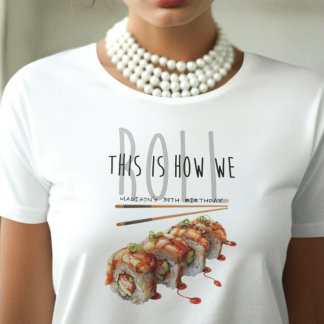 So rollen wir Sushi Adult zum Geburtstag T-Shirt