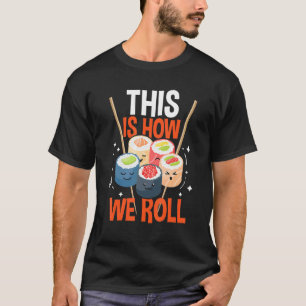 So rollen wir Sushi asiatischen Koch japanisches F T-Shirt