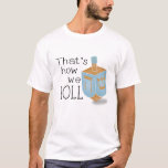 So rollen wir T-Shirt<br><div class="desc">So Roll T Shirt - Dieses ganz besondere Hanukkah T - Shirt mit einem Deidrel in Blau und Gold mit der Nachricht: "So rollen wir".</div>