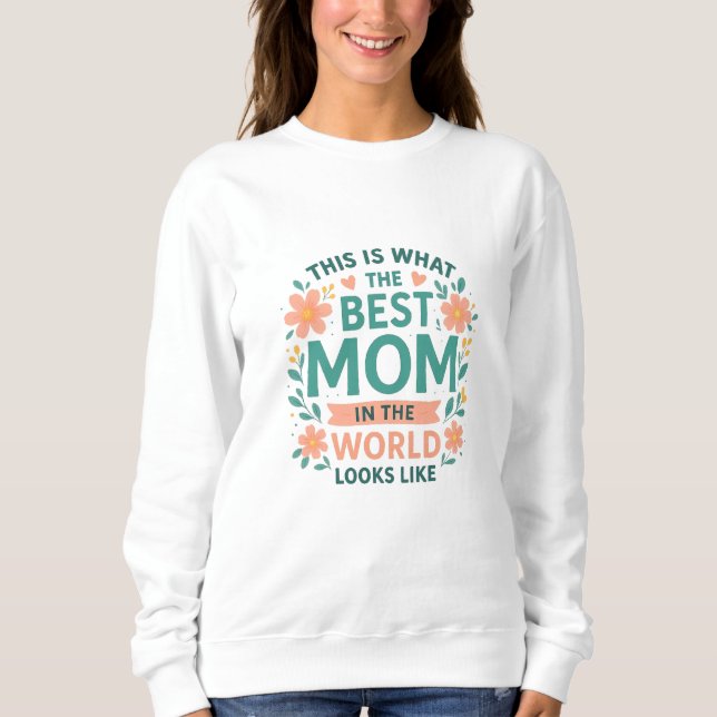 So sieht die beste Mama der Welt aus Sweatshirt (Vorderseite)