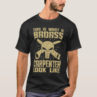 So sieht ein Badass-Carpenter aus! T-Shirt