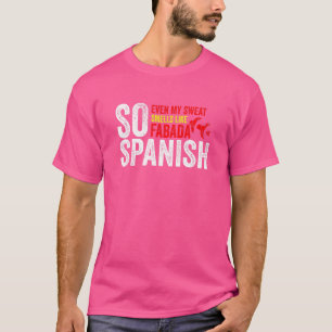 So spanisch auch mein Schweiß riecht wie Fabada Gy T-Shirt