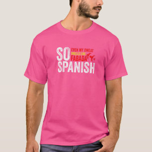 So spanisch auch mein Schweiß riecht wie Fabada Gy T-Shirt