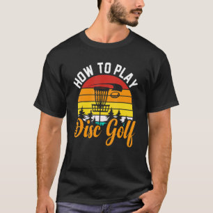 So spielen Sie Disk Golf für Disk Golf Player T-Shirt