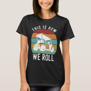 So spielen wir Golf Cart Golfers Player T-Shirt